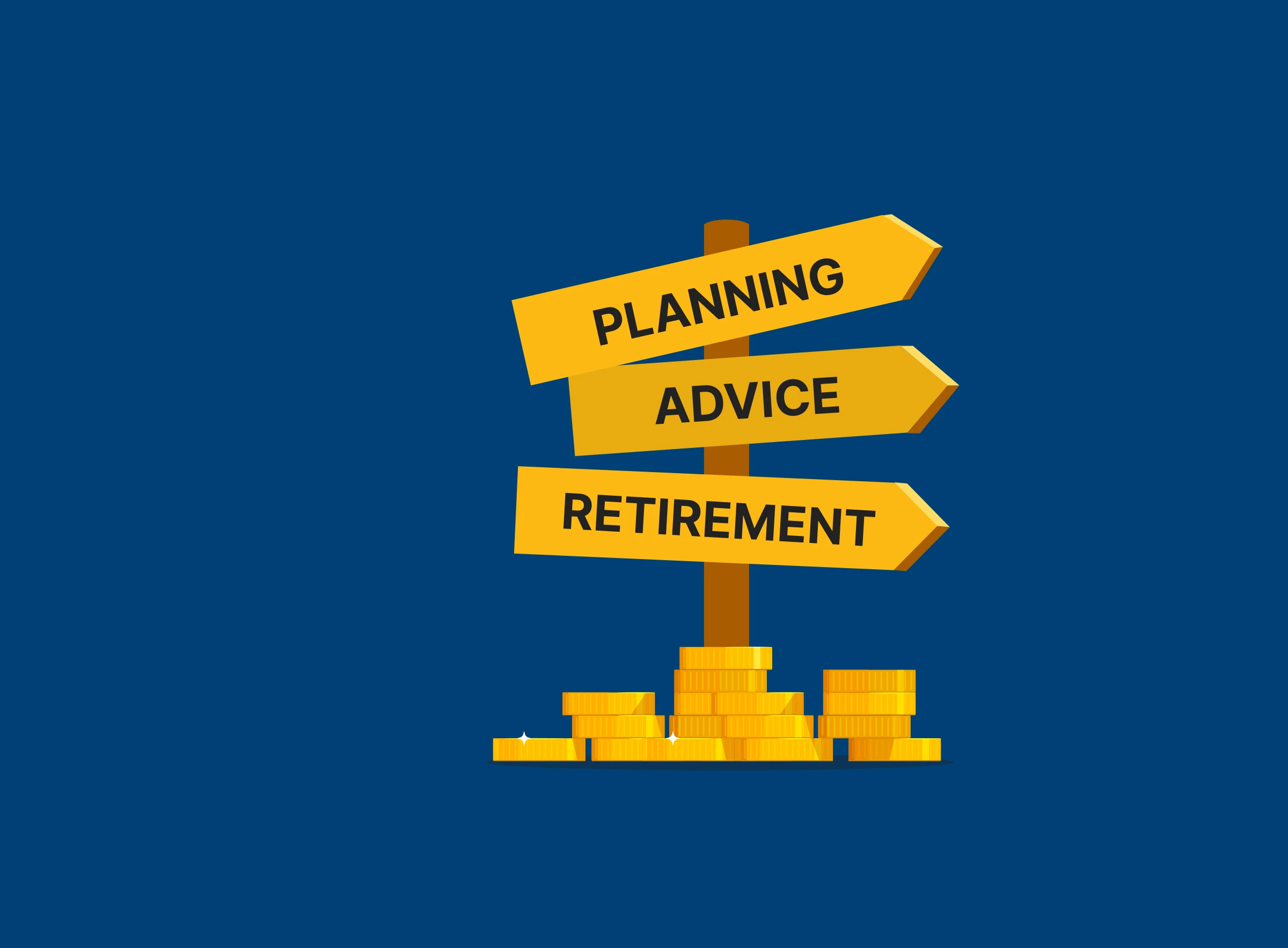 A signpost with three destinations: Planning, Advice and Retirement. At the base sit stacks of gold coins.